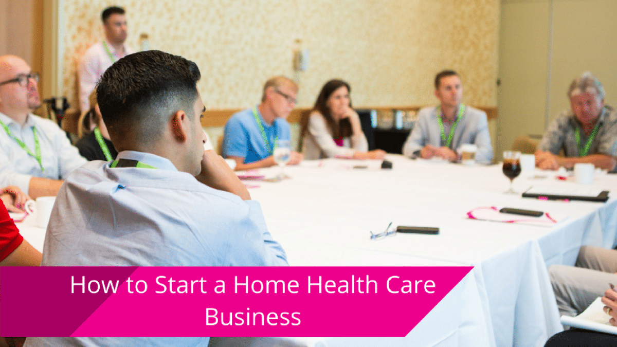 How to Start a Home Care Business: A Step-by-Step Guide [2023]